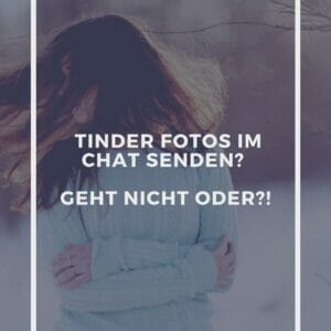 Sende Tinder Fotos im Chat